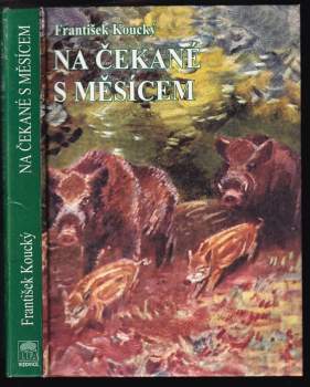 František Koucký: Na čekané s měsícem ; V hájovně