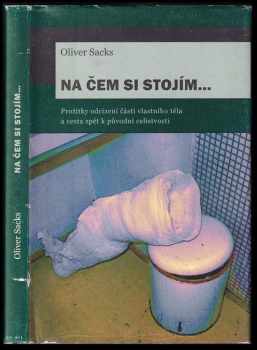 Oliver W Sacks: Na čem si stojím--