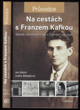 Na cestách s Franzem Kafkou : slavná i neznámá místa v Čechách a Evropě