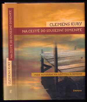 Na cestě do sousední dimenze : moje putování za léčiteli a šamany - Clemens Kuby (2005, Eminent) - ID: 1113661