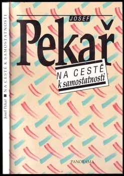 Josef Pekař: Na cestě k samostatnosti