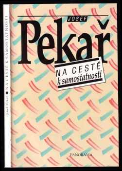 Josef Pekař: Na cestě k samostatnosti: výběr z článků a přednášek 1916-1935