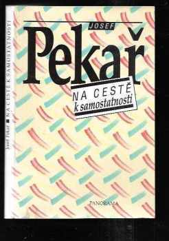 Josef Pekař: Na cestě k samostatnosti : (výběr z článků a přednášek 1916-1935)