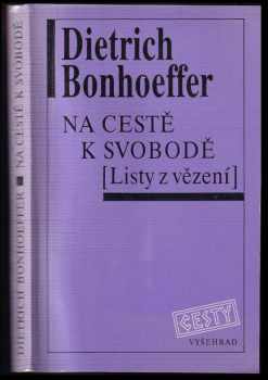 Dietrich Bonhoeffer: Na cestě k svobodě : listy z vězení
