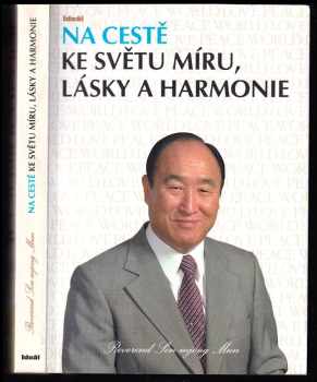 Na cestě ke světu míru, lásky a harmonie - Sŏn-Mjŏng Mun (2010, Ideál) - ID: 137646