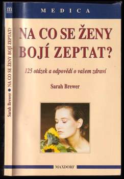 Na co se ženy bojí zeptat? : 125 otázek a odpovědí o vašem zdraví - Sarah Brewer (1997, Maxdorf) - ID: 843986