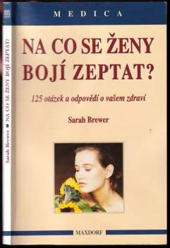 Na co se ženy bojí zeptat? : 125 otázek a odpovědí o vašem zdraví