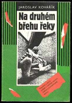 Jaroslav Kovařík: Na druhém břehu řeky - Vyprávění