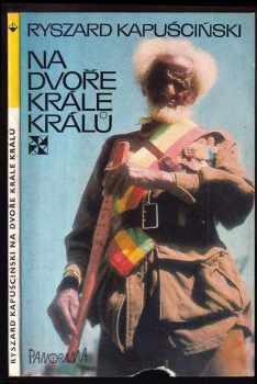Ryszard Kapuściński: Na dvoře krále králů