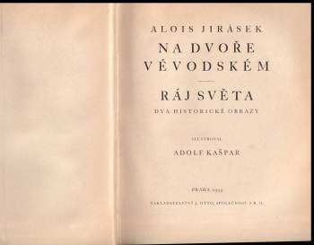 Alois Jirásek: Na dvoře vévodském ; Ráj světa : dva historické obrazy