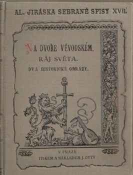 Alois Jirásek: Na dvoře vévodském ; Ráj světa : dva historické obrazy