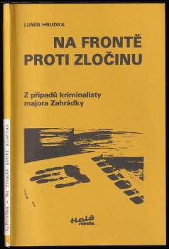 Na frontě proti zločinu : z případů kriminalisty majora Zahrádky