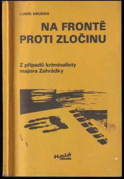 Na frontě proti zločinu : z případů kriminalisty majora Zahrádky