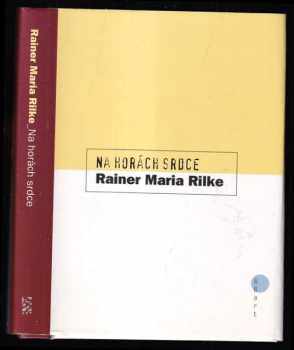 Rainer Maria Rilke: Na horách srdce - torzo výboru z R.M.R