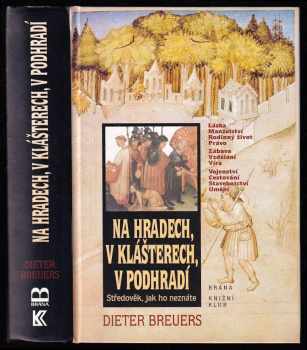 Na hradech, v klášterech, v podhradí : středověk, jak ho neznáte - Dieter Breuers (1999, Brána) - ID: 777677