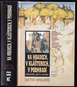 Na hradech, v klášterech, v podhradí : středověk, jak ho neznáte - Dieter Breuers (1999, Brána) - ID: 834248