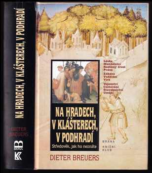 Na hradech, v klášterech, v podhradí : středověk, jak ho neznáte - Dieter Breuers (1999, Brána) - ID: 555853