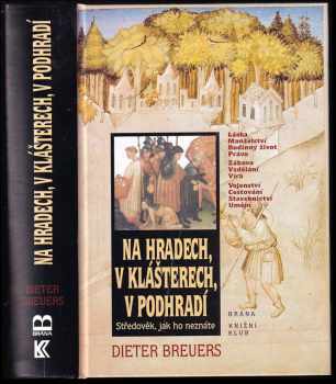 Dieter Breuers: Na hradech, v klášterech, v podhradí - středověk, jak ho neznáte