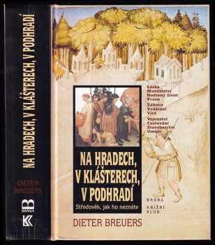 Dieter Breuers: Na hradech, v klášterech, v podhradí - středověk, jak ho neznáte