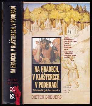 Dieter Breuers: Na hradech, v klášterech, v podhradí - středověk, jak ho neznáte