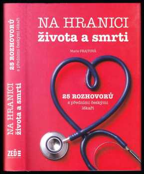 Marie Frajtová: Na hranici života a smrti - 25 rozhovorů s předními českými lékaři