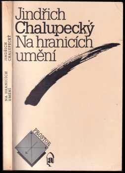 Jindřich Chalupecký: Na hranicích umění