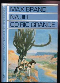 Na jih od Rio Grande - Max Brand (1993, Toužimský a Moravec) - ID: 681290