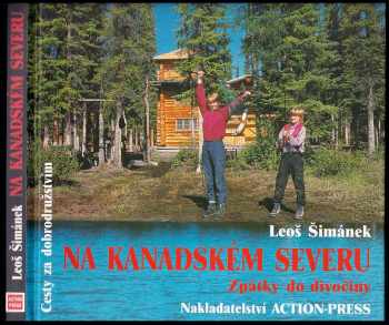 Na kanadském severu : zpátky do divočiny - Leoš Šimánek, Lenka Šimánková (2007, Action-Press) - ID: 1133424