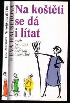 Eva Hauserová: Na koštěti se dá i lítat, aneb, Nemožné ženy dokážou i nemožné