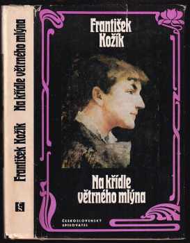 Na křídle větrného mlýna : životní příběh malířky Zdenky Braunerové a lidí kolem ní - František Kožík (1977, Československý spisovatel) - ID: 59083