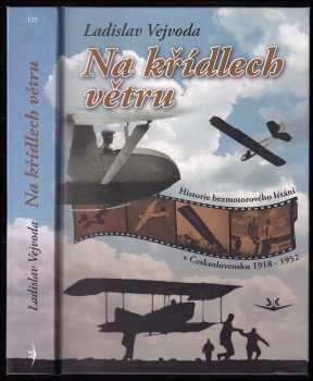 Na křídlech větru : historie bezmotorového létání v Československu 1918-1952 - Ladislav Vejvoda (2010, Svět křídel) - ID: 774533