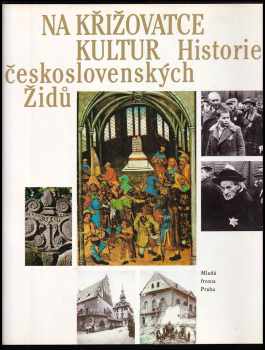 Na křižovatce kultur : historie československých Židů (1992, Mladá fronta) - ID: 496681