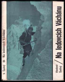 Vladimír Šedivý: Na ledovcích Váchánu - 1. čs. horolezecká expedice do Hindúkuše 1965