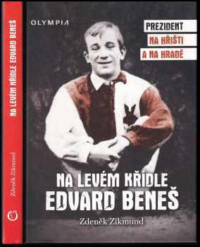 Zdeněk Zikmund: Na levém křídle Edvard Beneš - Prezident na hřišti a na hradě