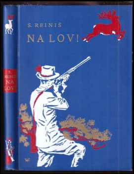 Na lov! : lovecké povídky - Stanislav Reiniš (1935, Rebcovo nakladatelství) - ID: 538508