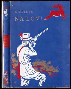 Na lov! : lovecké povídky - Stanislav Reiniš (1935, Rebcovo nakladatelství) - ID: 752150