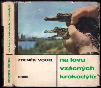 Zdeněk Vogel: Na lovu vzácných krokodýlů