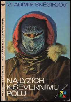 Na lyžích k severnímu pólu - Vladimir Sněgirev, Vladimir Snegirjov (1984, Panorama) - ID: 458477
