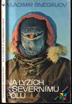 Vladimir Sněgirev: Na lyžích k severnímu pólu