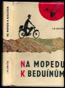 Ivan Milan Jedlička: Na mopedu k beduínům : dobrodružství nejmenších motocyklů v horách a pouštích tří světadílů, cestou na Sinaj a k obratníku Raka