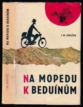 Na mopedu k beduínům : dobrodružství nejmenších motocyklů v horách a pouštích tří světadílů, cestou na Sinaj a k obratníku Raka - Ivan Milan Jedlička (1964, Sportovní a turistické nakladatelství) - ID: 824157