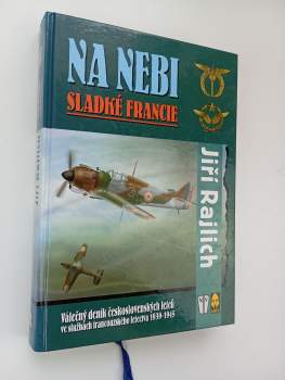 Na nebi sladké Francie : válečný deník československých letců ve službách francouzského letectva 1939-1945