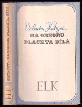 Na obzoru plachta bílá : román - Valentin Petrovič Katajev (1938, Evropský literární klub) - ID: 269205