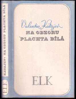 Na obzoru plachta bílá : román - Valentin Petrovič Katajev (1938, Evropský literární klub) - ID: 656878
