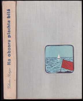 Na obzoru plachta bílá - Valentin Petrovič Katajev (1959, Státní nakladatelství dětské knihy) - ID: 232380