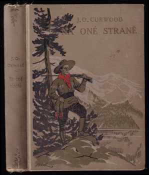 Na oné straně : romance divočiny - James Oliver Curwood (1924, Českomoravské podniky tiskařské a vydavatelské) - ID: 622843