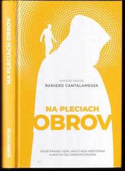 Na pleciach obrov : veľké pravdy viery, ako o nich meditovali a ako ich žili cirkevní otcovia