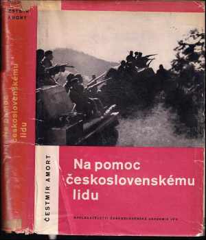Čestmír Amort: Na pomoc československému lidu : dokumenty o československo-sovětském přátelství z let 1938-1945