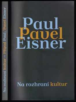 Pavel Eisner: Na rozhraní kultur - Případ Paul/Pavel Eisner - sborník příspěvků přednesených na mezinárodním sympoziu