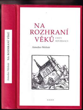 Na rozhraní věků : cesty reformace - Amedeo Molnár (2007, Kalich) - ID: 1179977